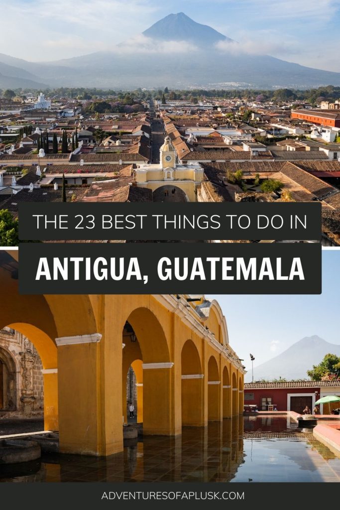 The 23 Best Things to Do in Antigua, Guatemala